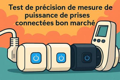 Test de précision de mesure de puissance de prises connectées bon marché